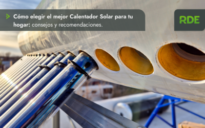 Cómo Elegir el Mejor Calentador Solar para tu Hogar: Consejos y Recomendaciones.