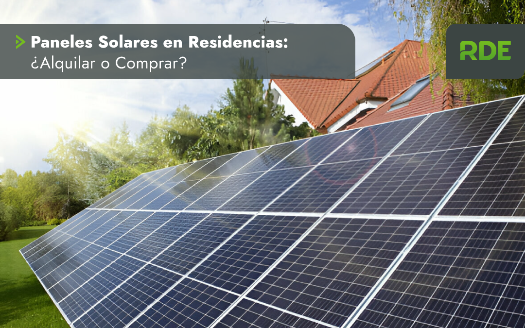 Paneles Solares en Residencias: ¿Alquilar o Comprar?